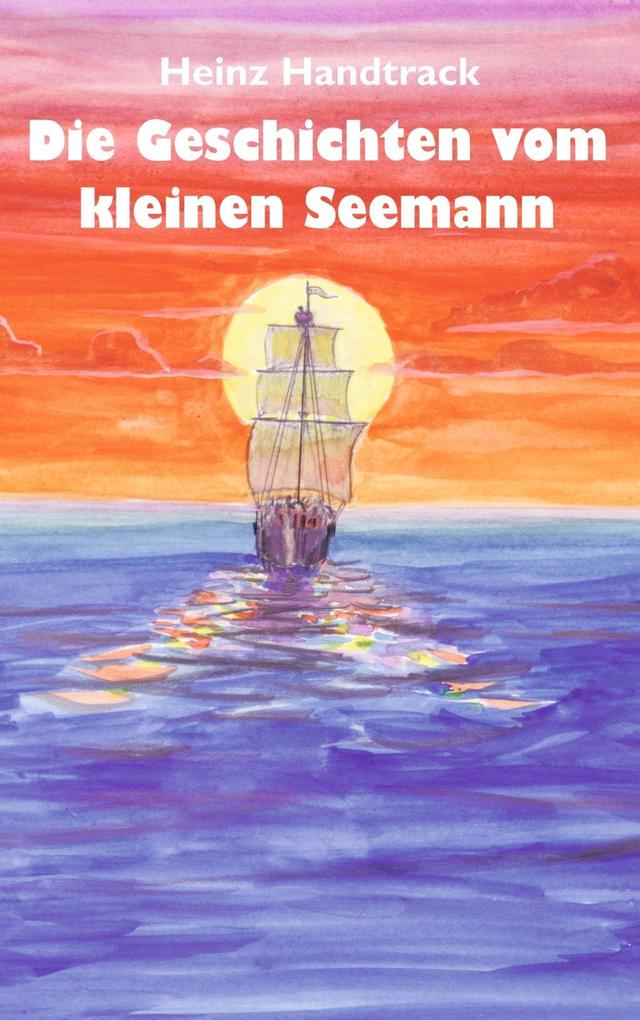 Geschichten vom kleinen Seemann - Heinz Handtrack
