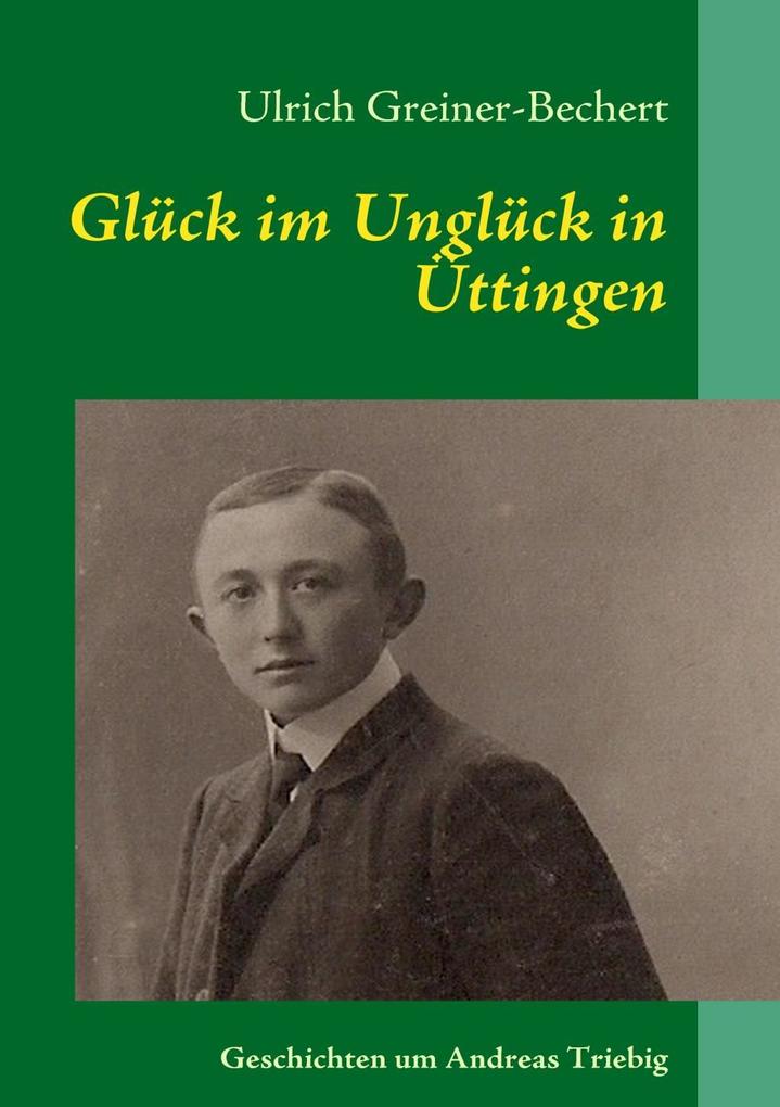 Glück im Unglück in Üttingen als eBook von Ulrich Greiner-Bechert - Books on Demand