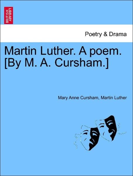 Martin Luther. A poem. [By M. A. Cursham.] Part 1 als Taschenbuch von Mary Anne Cursham, Martin Luther - British Library, Historical Print Editions