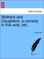 Mothers and Daughters: a comedy in five acts, etc. als Taschenbuch von Robert Bell - British Library, Historical Print Editions