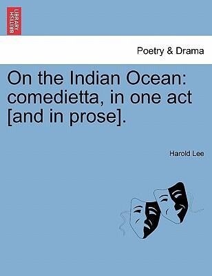 On the Indian Ocean: comedietta, in one act [and in prose]. als Taschenbuch von Harold Lee - British Library, Historical Print Editions