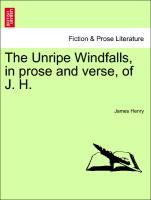 The Unripe Windfalls, in prose and verse, of J. H. als Taschenbuch von James Henry - British Library, Historical Print Editions
