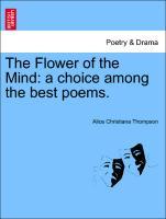 The Flower of the Mind: a choice among the best poems. als Taschenbuch von Alice Christiana Thompson - British Library, Historical Print Editions