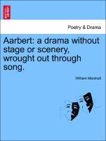 Aarbert: a drama without stage or scenery, wrought out through song. als Taschenbuch von William Marshall - British Library, Historical Print Editions