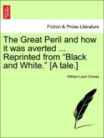The Great Peril and how it was averted ... Reprinted from Black and White. [A tale.] als Taschenbuch von William Laird Clowes - British Library, Historical Print Editions