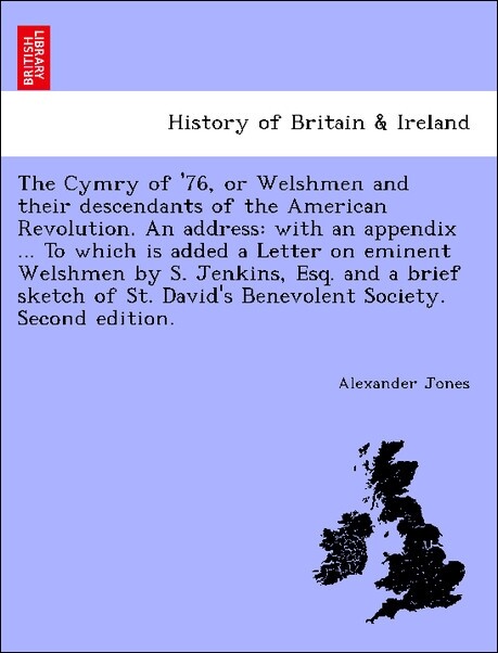 The Cymry of ´76, or Welshmen and their descendants of the American Revolution. An address: with an appendix ... To which is added a Letter on emi... - British Library, Historical Print Editions