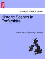 Historic Scenes in Forfarshire. als Taschenbuch von William D. D. of Coupar-Angus. Marshall - British Library, Historical Print Editions