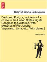 Deck and Port; or, Incidents of a cruise in the United States frigate Congress to California, with sketches of Rio Janeiro, Valparaiso, Lima, etc.... - British Library, Historical Print Editions