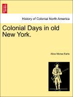 Colonial Days in old New York. als Taschenbuch von Alice Morse Earle - British Library, Historical Print Editions