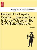 History of La Fayette County, ... preceded by a history of Wisconsin [by C. W. Butterfield], etc. als Taschenbuch von Anonymous - British Library, Historical Print Editions
