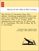 The Works of Alexander Pope. New edition. Including unpublished letters and other new materials. Collected in part by the late Rt. Hon. J. W. Crok... - British Library, Historical Print Editions