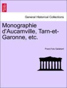 Monographie d´Aucamville, Tarn-et-Garonne, etc. als Taschenbuch von Franc´ois Galabert - British Library, Historical Print Editions