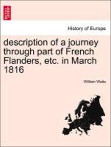 description of a journey through part of French Flanders, etc. in March 1816 als Taschenbuch von William Watts - British Library, Historical Print Editions