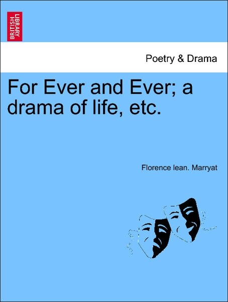 For Ever and Ever; a drama of life, etc. Vol. II als Taschenbuch von Florence lean. Marryat - British Library, Historical Print Editions