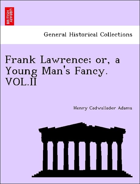 Frank Lawrence; or, a Young Man´s Fancy. VOL.II als Taschenbuch von Henry Cadwallader Adams - British Library, Historical Print Editions