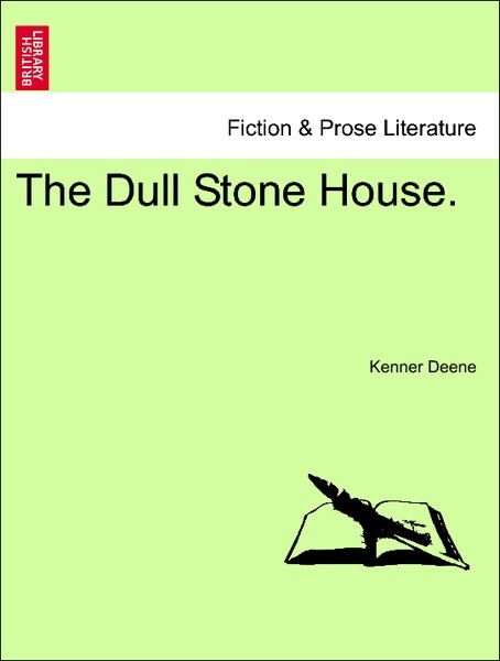 The Dull Stone House. Vol. I als Taschenbuch von Kenner Deene - British Library, Historical Print Editions
