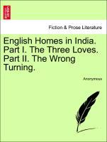 English Homes in India. Part I. The Three Loves. Part II. The Wrong Turning. Vol. II als Taschenbuch von Anonymous - British Library, Historical Print Editions