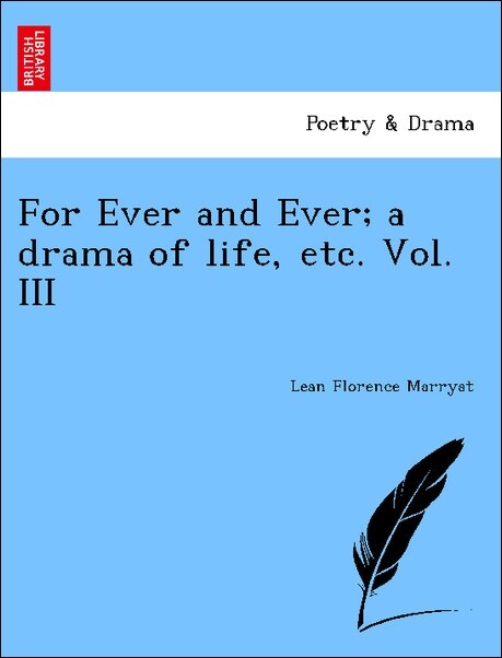 For Ever and Ever; a drama of life, etc. Vol. III als Taschenbuch von Lean Florence Marryat - British Library, Historical Print Editions