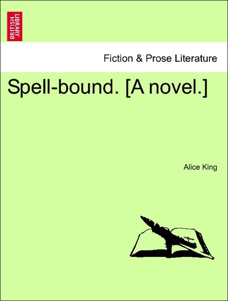 Spell-bound. [A novel.] VOL. III als Taschenbuch von Alice King - British Library, Historical Print Editions