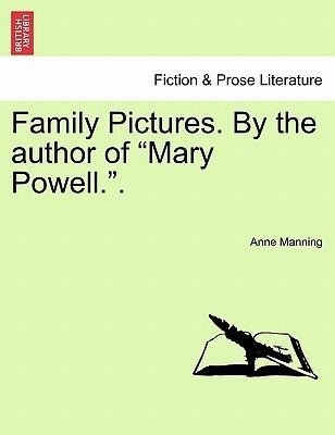 Family Pictures. By the author of Mary Powell.. als Taschenbuch von Anne Manning - British Library, Historical Print Editions