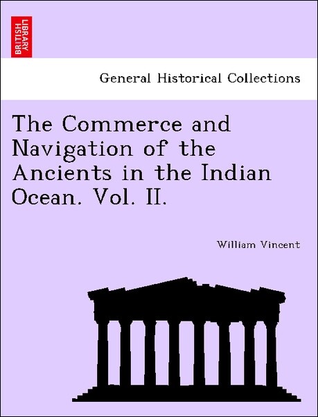 The Commerce and Navigation of the Ancients in the Indian Ocean. Vol. II. als Taschenbuch von William Vincent - British Library, Historical Print Editions