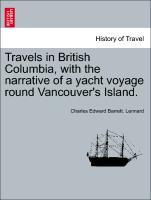 Travels in British Columbia, with the narrative of a yacht voyage round Vancouver´s Island. als Taschenbuch von Charles Edward Barrett. Lennard - British Library, Historical Print Editions