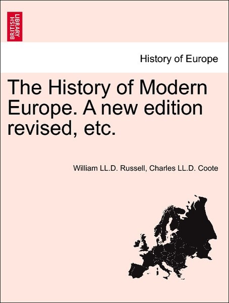 The History of Modern Europe. Vol. III. A new edition revised, etc. als Taschenbuch von William LL. D. Russell, Charles LL. D. Coote - British Library, Historical Print Editions