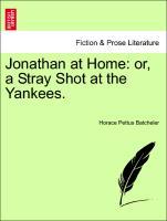 Jonathan at Home: or, a Stray Shot at the Yankees. als Taschenbuch von Horace Pettus Batcheler - British Library, Historical Print Editions
