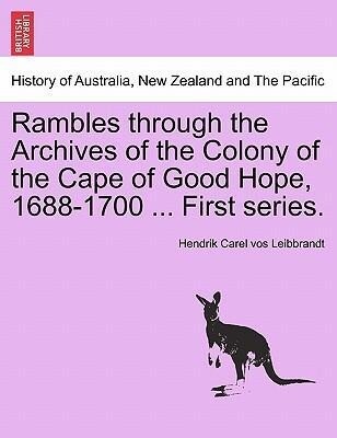 Rambles through the Archives of the Colony of the Cape of Good Hope, 1688-1700 ... First series. als Taschenbuch von Hendrik Carel vos Leibbrandt - British Library, Historical Print Editions