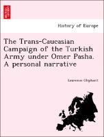 The Trans-Caucasian Campaign of the Turkish Army under Omer Pasha. A personal narrative als Taschenbuch von Laurence Oliphant - British Library, Historical Print Editions
