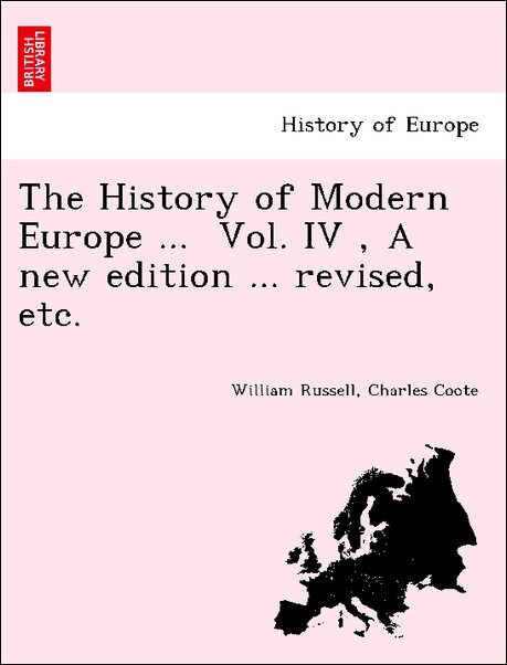 The History of Modern Europe ... Vol. IV , A new edition ... revised, etc. als Taschenbuch von William Russell, Charles Coote - British Library, Historical Print Editions