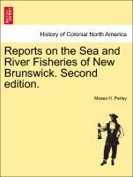 Reports on the Sea and River Fisheries of New Brunswick. Second edition. als Taschenbuch von Moses H. Perley - British Library, Historical Print Editions