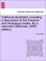 California illustrated: including a description of the Panama and Nicaragua routes. By a returned Californian. [With plates.] als Taschenbuch von ... - British Library, Historical Print Editions
