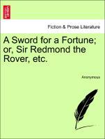 A Sword for a Fortune; or, Sir Redmond the Rover, etc. als Taschenbuch von Anonymous - British Library, Historical Print Editions