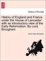 History of England and France under the House of Lancaster: with an introductory view of the Early Reformation. By Lord Brougham als Taschenbuch v... - British Library, Historical Print Editions