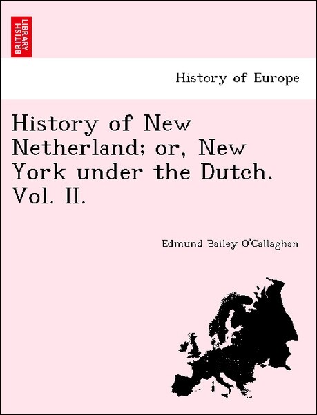 History of New Netherland; or, New York under the Dutch. Vol. II. als Taschenbuch von Edmund Bailey O´Callaghan - British Library, Historical Print Editions