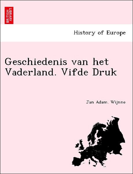 Geschiedenis van het Vaderland. Vifde Druk als Taschenbuch von Jan Adam. Wijnne - British Library, Historical Print Editions