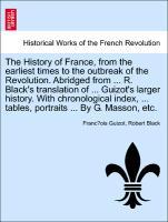 The History of France, from the earliest times to the outbreak of the Revolution. Abridged from ... R. Black´s translation of ... Guizot´s larger ... - British Library, Historical Print Editions