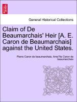 Claim of De Beaumarchais´ Heir [A. E. Caron de Beaumarchais] against the United States. als Taschenbuch von Pierre Caron de beaumarchais, Ame´lie ... - British Library, Historical Print Editions