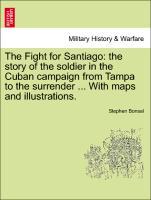 The Fight for Santiago: the story of the soldier in the Cuban campaign from Tampa to the surrender ... With maps and illustrations. als Taschenbuc... - British Library, Historical Print Editions