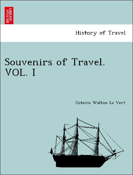 Souvenirs of Travel. VOL. I als Taschenbuch von Octavia Walton Le Vert - British Library, Historical Print Editions