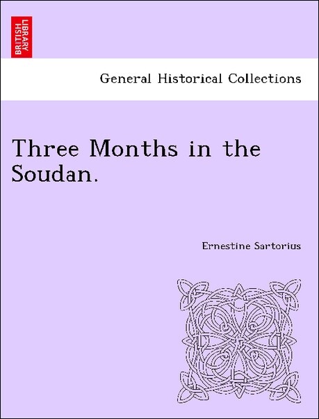 Three Months in the Soudan. als Taschenbuch von Ernestine Sartorius - British Library, Historical Print Editions