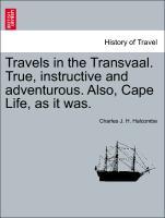 Travels in the Transvaal. True, instructive and adventurous. Also, Cape Life, as it was. als Taschenbuch von Charles J. H. Halcombe - British Library, Historical Print Editions