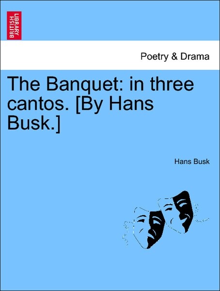 The Banquet: in three cantos. [By Hans Busk.] Second Edition als Taschenbuch von Hans Busk - British Library, Historical Print Editions