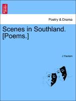 Scenes in Southland. [Poems.] als Taschenbuch von J Haslam - British Library, Historical Print Editions