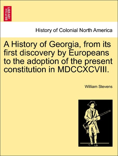 A History of Georgia, from its first discovery by Europeans to the adoption of the present constitution in MDCCXCVIII. VOL. II als Taschenbuch von... - British Library, Historical Print Editions