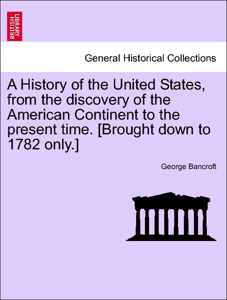 A History of the United States, from the discovery of the American Continent to the present time. [Brought down to 1782 only.] VOL. V als Taschenb... - British Library, Historical Print Editions
