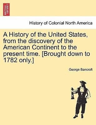 A History of the United States, from the discovery of the American Continent to the present time. [Brought down to 1782 only.] vol. II als Taschen... - British Library, Historical Print Editions