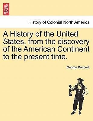 A History of the United States, from the discovery of the American Continent to the present time. VOL. VIII als Taschenbuch von George Bancroft - British Library, Historical Print Editions