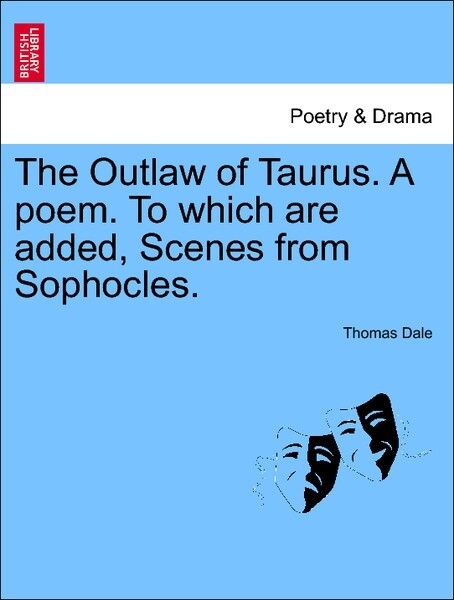 The Outlaw of Taurus. A poem. To which are added, Scenes from Sophocles. Third Edition. als Taschenbuch von Thomas Dale - British Library, Historical Print Editions